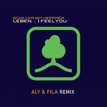 Aly & Fila, Schiller, Peter Heppner – Leben… I Feel You (Aly & Fila Extended Remix)