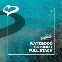 Watzgood – So Kind / Full Stack (Extended Mixes)