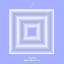 Ten Ven – What About You (Extended Mix)