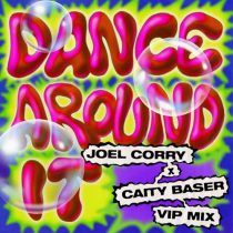 Joel Corry, Caity Baser – Dance Around It (Joel Corry VIP Mix)