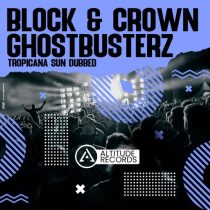 Block & Crown, Ghostbusterz – Tropicana Sun Dubbed