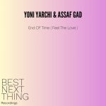 Yoni Yarchi, Assaf Gad – End Of Time (Feel The Love)