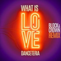 Danceteria, Block & Crown – What Is Love (Block & Crown Remix)