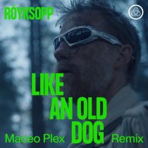 Royksopp, Maceo Plex, Pixx – Like An Old Dog (Maceo Plex Remix)