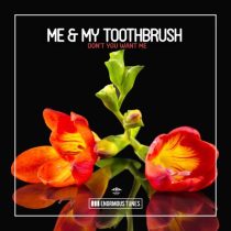 Me & My Toothbrush – Don’t You Want Me
