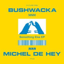 Michel De Hey, Bushwacka – Something Else EP