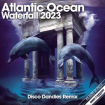 Atlantic Ocean – Waterfall 2023 – Disco Dandies Remix