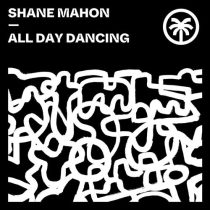Shane Mahon – All Day Dancing
