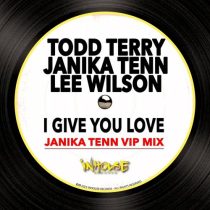 Todd Terry, Lee Wilson, Janika Tenn – I Give You Love (Janika Tenn VIP Mix)