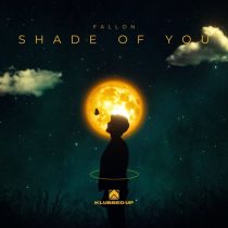 Fallon – Shade Of You