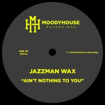 Jazzman Wax – Ain’t Nothing To You