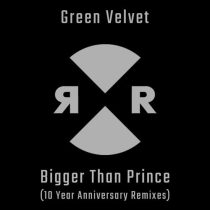 Green Velvet – Bigger Than Prince (10 Year Anniversary Remixes)