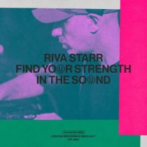 Riva Starr – Find Your Strength In The Sound