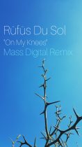 Mass Digital – RÜFÜS DU SOL – On My Knees (Mass Digital remix)