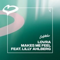 LOVRA & Lilly Ahlberg – Makes Me Feel (feat. Lilly Ahlberg) [Extended Mix]