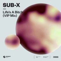 SUB-X – Life’s A Bitch (VIP Mix)
