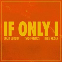 Bebe Rexha, Loud Luxury, Two Friends – If Only I