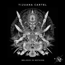 Tijuana Cartel – Believe in Nothing