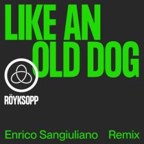 Royksopp, Enrico Sangiuliano & Pixx – Like An Old Dog (Enrico Sangiuliano Remix)