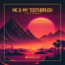Me & My Toothbrush – If You Only Believe