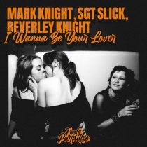 Mark Knight, Sgt Slick & Beverley Knight – I Wanna Be Your Lover