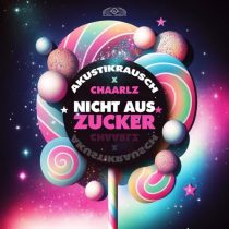 Akustikrausch & Chaarlz – Nicht aus Zucker (Extended Mix)