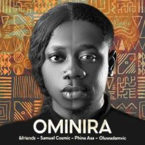 &friends, Oluwadamvic, Phina Asa, Samuel Cosmic – Ominira EP