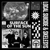 Local Suicide, Skelesys – Surface Of The Sun
