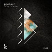 Alvaro Lopez – This Thing / Go to Keep It