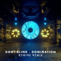 DONT BLINK – DOMINATION (R3WIRE REMIX)