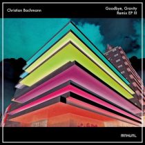 Christian Bachmann – Goodbye, Gravity – Remix EP III