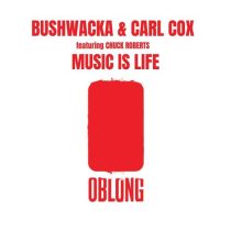 Carl Cox, Chuck Roberts & Bushwacka! – Music Is Life