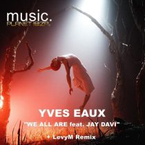 Yves Eaux – We All Are
