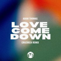 Adam Thomas – Love Come Down (Crazibiza Remix)