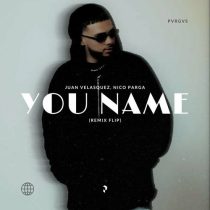 Juan Velasquez, Nico Parga – You Name (Remix Flip)
