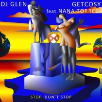 DJ Glen, Nana Torres & GetCosy – Stop, Don’t Stop