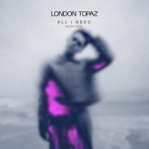 London Topaz – All I Need (Remixes)