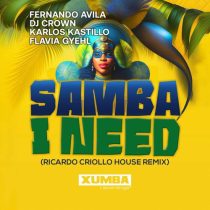 Fernando Avila, DJ Crown, Karlos Kastillo, Flavia Gyehl – Samba I Need (Ricardo Criollo House Remix)