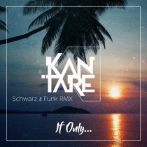 Schwarz & Funk & Kantare – If Only