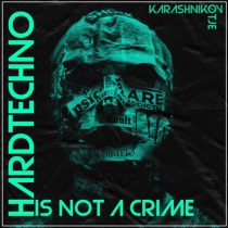 Karashnikov, GEWOONRAVES, ØTJE – Hard Techno Is Not A Crime