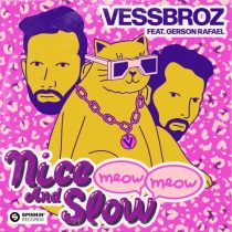 Vessbroz & Gerson Rafael – Nice And Slow (Meow Meow) feat. Gerson Rafael [Extended Mix]