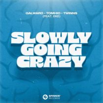 EKE, Galwaro, TWINNS & Tomhio – Slowly Going Crazy feat. EKE [Extended Mix]