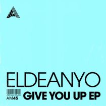 Eldeanyo – Give You Up EP – Extended Mix