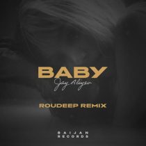 Jay Aliyev – Baby (Roudeep Remix)
