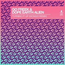 Go Freek & Dope Earth Alien – Turning It Up feat. Dope Earth Alien [Wongo Extended Remix]