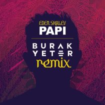 Burak Yeter, Eden Shalev – Papi (Bhabi) (Burak Yeter Remix)