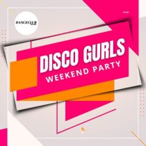 Disco Gurls – Weekend Party (Extended Mix)