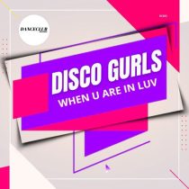 Disco Gurls – When U Are In Luv (Extended Mix)
