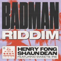 Sweetie Irie, Henry Fong & Shaun Dean – Badman Riddim feat. Sweetie Irie