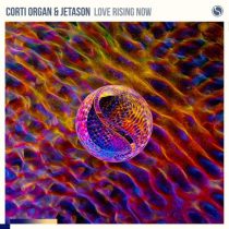 Corti Organ & Jetason – Love Rising Now